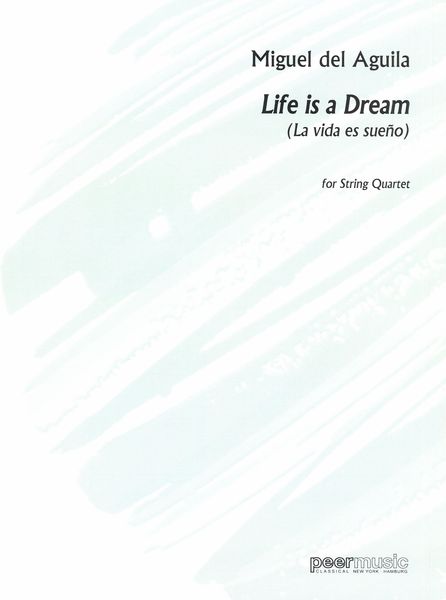 Life Is A Dream (la Vida Es Sueño) : For String Quartet.