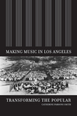 Making Music In Los Angeles : Transforming The Popular.