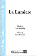 Lumiere = The Light : For SATB Chorus A Cappella / Words by Yves Bonnefoy.