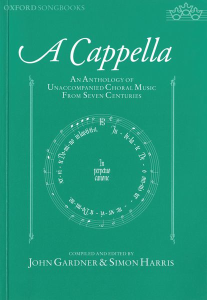 A Cappella : An Anthology Of Unaccompanied Choral Music From Seven Centuries / Ed. by John Gardner.