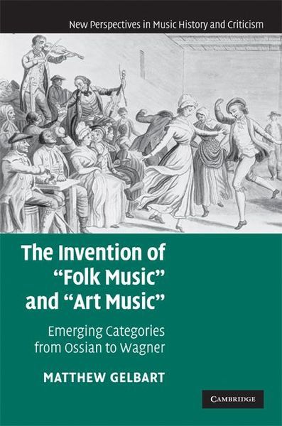 Invention Of Folk Music and Art Music : Emerging Categories From Ossian To Wagner.