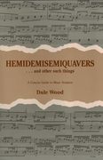 Hemidemisemiquavers and Other Such Things : A Concise Guide To Musical Notation.