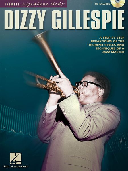 Dizzy Gillespie : A Step-By-Step Breakdown Of The Trumpet Styles And Techniques Of A Jazz Master.