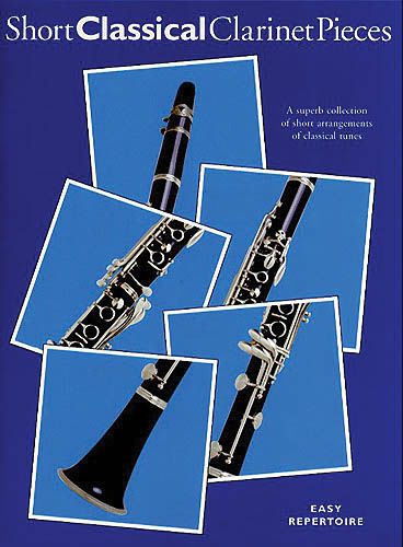 Short Classical Clarinet Pieces : A Superb Collection Of Short Arrangements Of Classical Tunes.