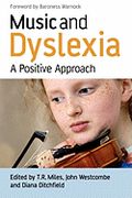Music And Dyslexia : A Positive Approach / Edited By T. R. Miles, John Westcombe & Diana Ditchfield.