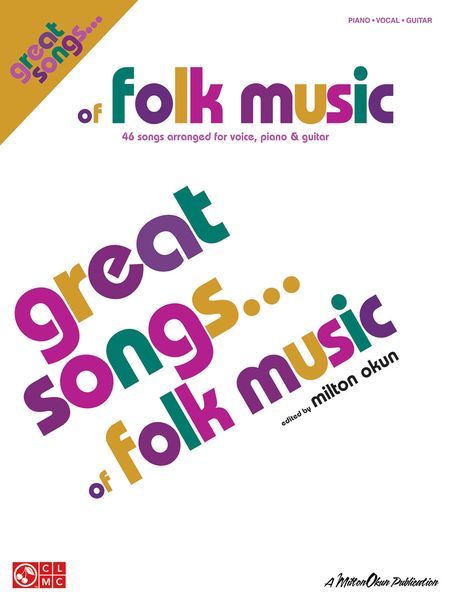 Great Songs Of Folk Music : 46 Songs Arranged For Voice, Piano And Guitar / Edited By Milton Okun.