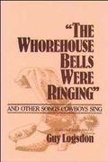 Whorehouse Bells Were Ringing : and Other Songs Cowboys Sing.