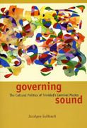 Governing Sound : The Cultural Politics Of Trinidad's Carnival Musics.