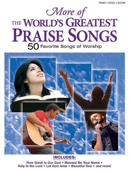 More Of The World's Greatest Praise Songs : 50 Favorite Songs Of Worship.