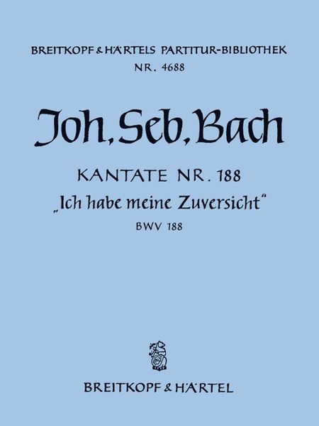 Cantata No. 188 : Ich Habe Meine Zuversicht / Reconstructed And Edited By Werner Breig.