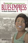 Blues Empress In Black Chattanooga : Bessie Smith And The Emerging Urban South.