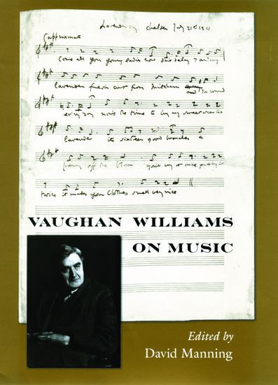 Vaughan Williams On Music / edited by David Manning.