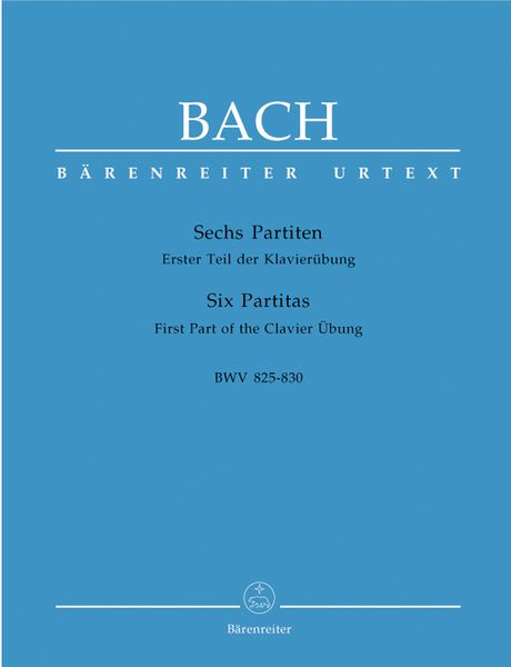 Six Partitas : First Part Of The Clavier Übung, BWV 825-830 / edited by Richard Douglas Jones.