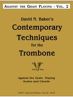 Contemporary Techniques For The Trombone, Vol. 2 : Against The Grian Of Playing.