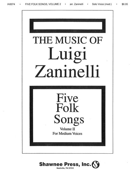 Five Folk Songs, Vol. 2 : For Medium Voice / Adapted and arranged by Luigi Zaninelli.