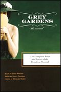 Grey Gardens : Complete Book and Lyrics Of The Broadway Musical.
