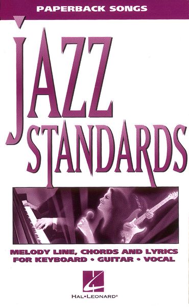 Jazz Standards : Melody Line, Chords and Lyrics For Keyboard, Guitar, Vocal.