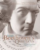 Inside Beethoven's Quartets : History, Performance, Interpretation / With The Juilliard Quartet.