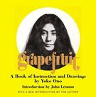 Grapefruit : A Book Of Instruction and Drawings by Yoko Ono / Introduction by John Lennon.