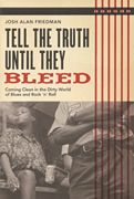 Tell The Truth Until They Bleed : Coming Clean In The Dirty World Of Blues And Rock 'N' Roll.