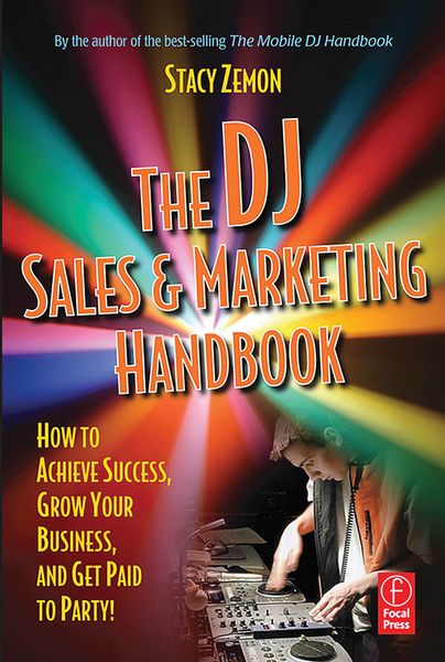 Dj Sales and Marketing Handbook : How To Achive Success, Grow Your Business and Get Paid To Party!