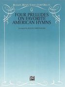 Four Preludes On Favorite American Hymns : For Organ.