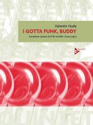 I Gotta Funk, Buddy : For Saxophone Quintet (SATTB) and Optional Drums.