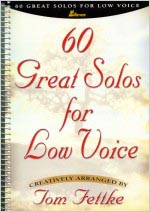 60 Great Solos For Low Voice / arranged by Tom Fettke.