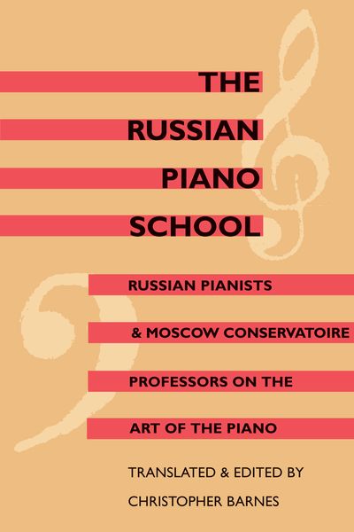 Russian Piano School : Russian Pianists And Moscow Conservatoire Professors On The Art Of The Piano.