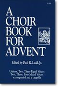 A Choir Book For Advent : For SATB Chorus / edited by Paul Ladd, Jr.