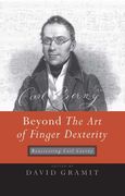 Beyond The Art Of Finger Dexterity : Reassessing Carl Czerny / edited by David Gramit.