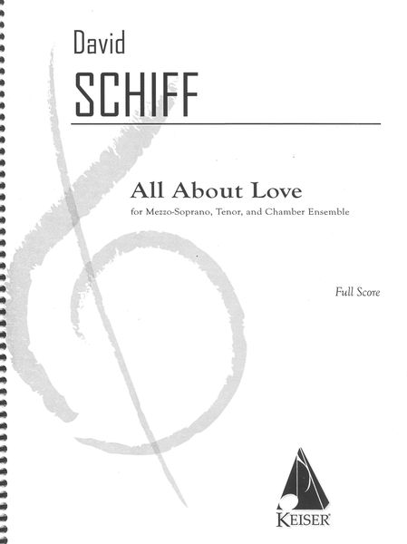 All About Love : For Mezzo Soprano, Tenor and Chamber Orchestra (2004, Rev. 2006).