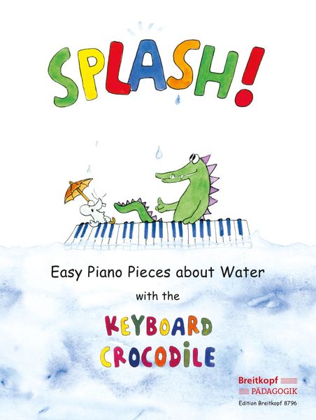 Splash! : Easy Piano Pieces About Water With The Keyboard Crocodile.