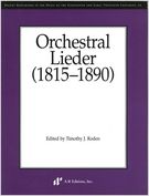 Orchestral Lieder (1815-1890) / edited by Timothy J. Roden.