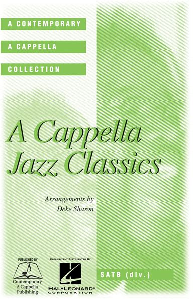 A Cappella Jazz Classics : For SATB Chorus A Capella / arranged by Deke Sharon.