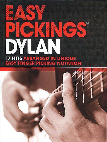 Easy Pickings - Dylan : 17 Hits Arranged In Unique Easy Fingerpicking Notation.