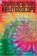 Counterculture Kaleidoscope : Musical And Cultural Perspectives On Late Sixties San Francisco.