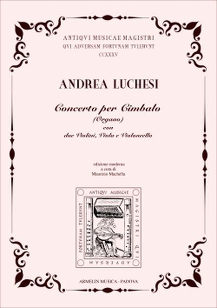 Concerto Per Cimbalo (Organo) Con Due Violini, Viola E Violoncello / Edited By Maurizio Machella.