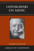 Lutoslawski On Music / edited and translated by Zbigniew Skowron.