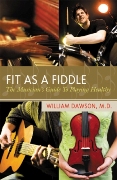 Fit As A Fiddle : The Musician's Guide To Playing Healthy.