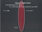 Choralfantasie Für Orgel Über Wo Gott Der Herr Nicht Bei Uns Hält, BWV 1128 / Erstausgabe.