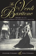 Verdi Baritone : Studies In The Development Of Dramatic Character.