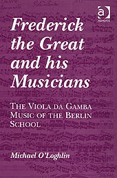 Frederick The Great And His Musicians : The Viola Da Gamba Music Of The Berlin School.