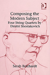 Composing The Modern Subject : Four String Quartets By Dmitri Shostakovich.