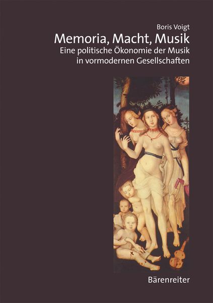 Memoria, Macht, Musik : Eine Politische Ökonomie Der Musik In Vormodernen Gesellschaften.