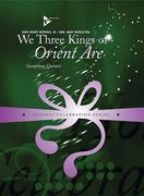 We Three Kings Of Orient Are : For Saxophone Quintet [SATTB] / arranged by Andy Middleton.