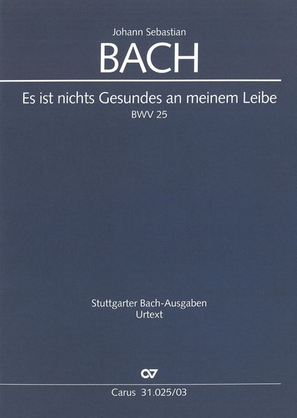 Es Ist Nichts Gesundes An Meinem Leibe, BWV 25 / edited by Uwe Wolf.