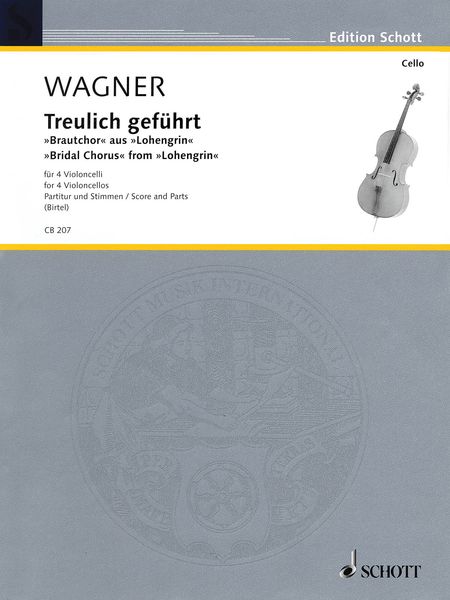 Treulich Geführt - Bridal Chorus From Lohengrin : For 4 Cellos / arranged by Wolfgang Birtel.