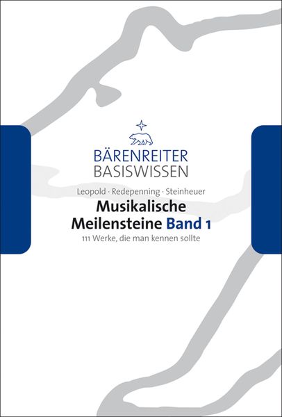 Musikalische Meilensteine : 111 Werke, Die Man Kennen Sollte, Band 1.