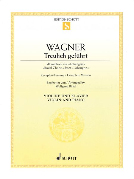 Treulich Geführt - Bridal Chorus From Lohengrin : For Violin & Piano / arranged by Wolfgang Birtel.